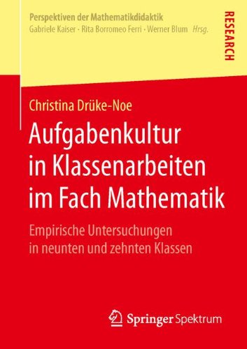Aufgabenkultur in Klassenarbeiten im Fach Mathematik: Empirische Untersuchungen in neunten und zehnten Klassen (Perspektiven der Mathematikdidaktik) (German Edition)