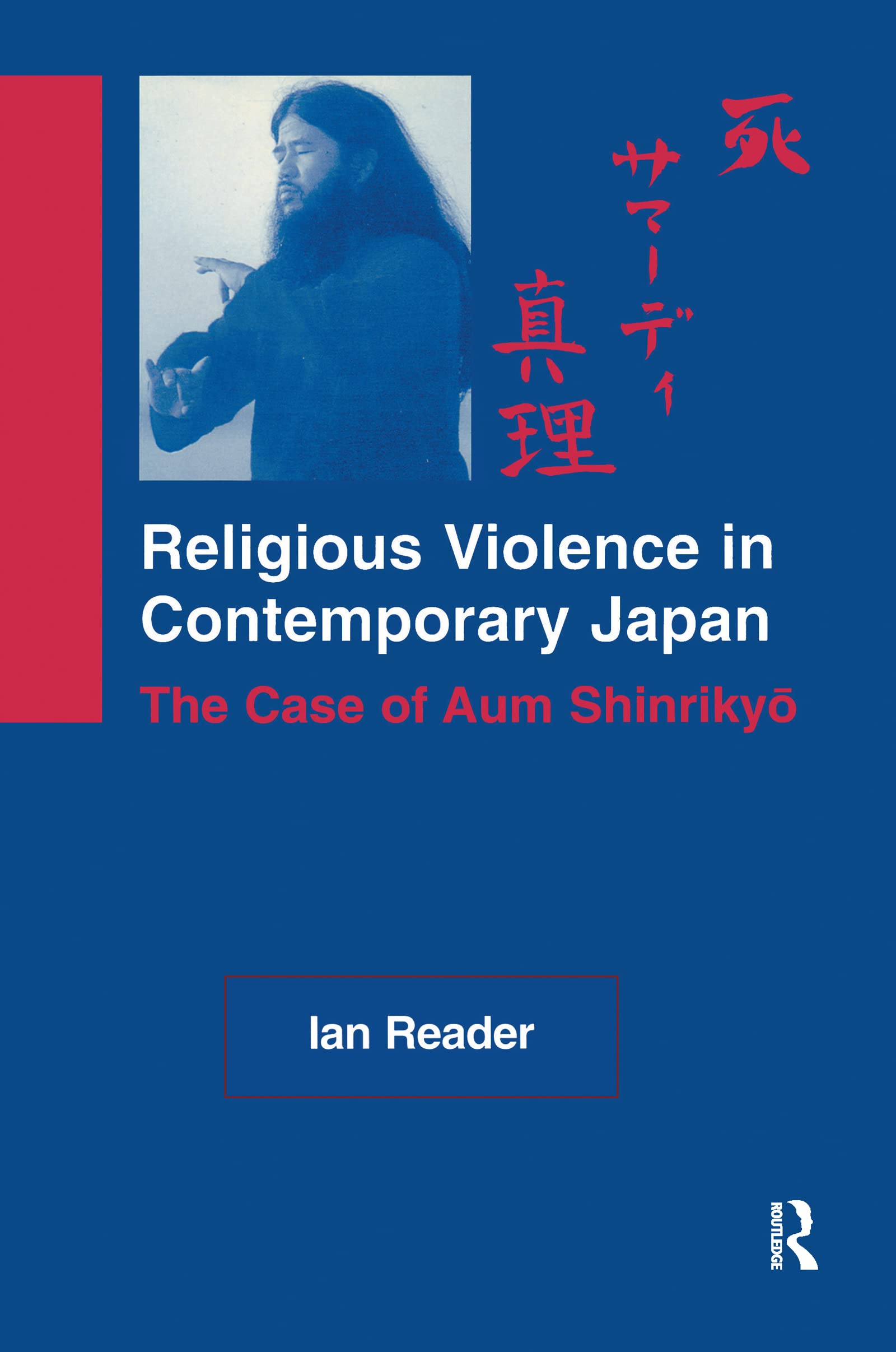 Religious Violence in Contemporary Japan: The Case of Aum Shinrikyo (Curzon Critical Studies in Buddhism)