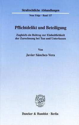 Pflichtdelikt und Beteiligung. Zugleich ein Beitrag zur Einheitlichkeit der Zurechnung bei Tun und Unterlassen. (Strafrechtliche Abhandlungen, Neue Folge; SRA 117)