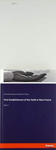First Establishment of the Faith in New France: Vol. 2