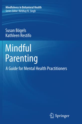 Mindful Parenting: A Guide for Mental Health Practitioners (Mindfulness in Behavioral Health)