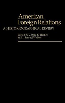 American Foreign Relations: A Historiographical Review (Contributions in American History)