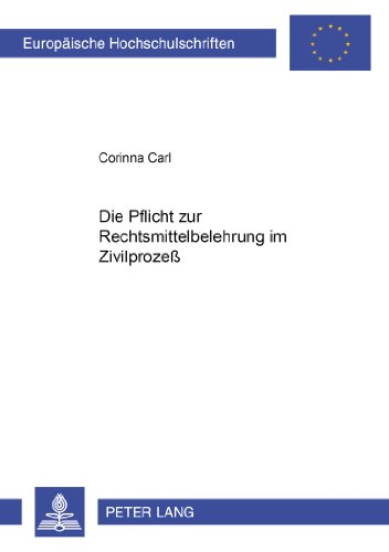 Die Pflicht zur Rechtsmittelbelehrung im Zivilprozeß (Europäische Hochschulschriften - Reihe II)
