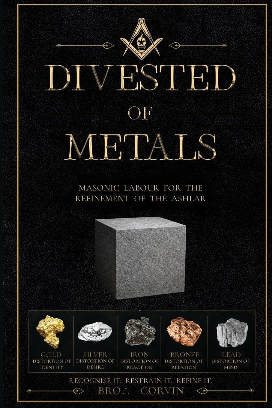 Divested of Metals - Masonic Labour for the Refinement of the Ashlar