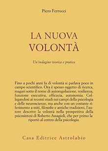 La nuova volontà. Un'indagine teorica e pratica (Psiche e coscienza)