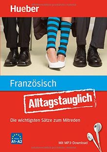 Alltagstauglich Französisch: Die wichtigsten Sätze zum Mitreden / Buch mit MP3- Download