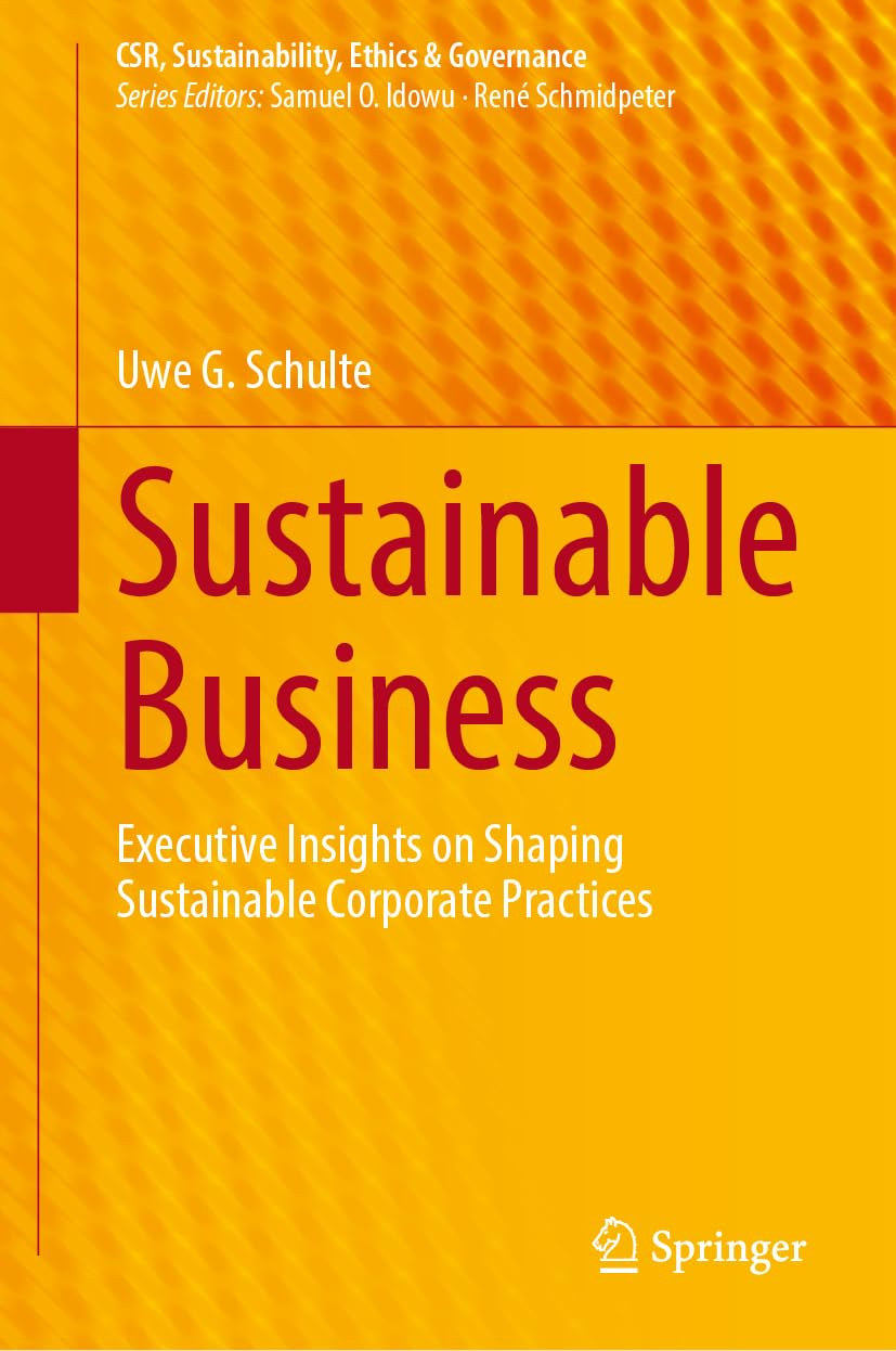 Sustainable Business: Executive Insights on Shaping Sustainable Corporate Practices (CSR, Sustainability, Ethics & Governance)
