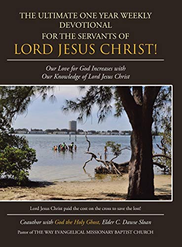 The Ultimate One Year Weekly Devotional for the Servants of Lord Jesus Christ!: Our Love for God Increases with Our Knowledge of Lord Jesus Christ