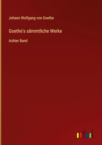 Goethe's sämmtliche Werke: Achter Band