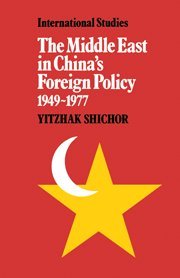 The Middle East in China's Foreign Policy, 1949–1977 (LSE Monographs in International Studies)