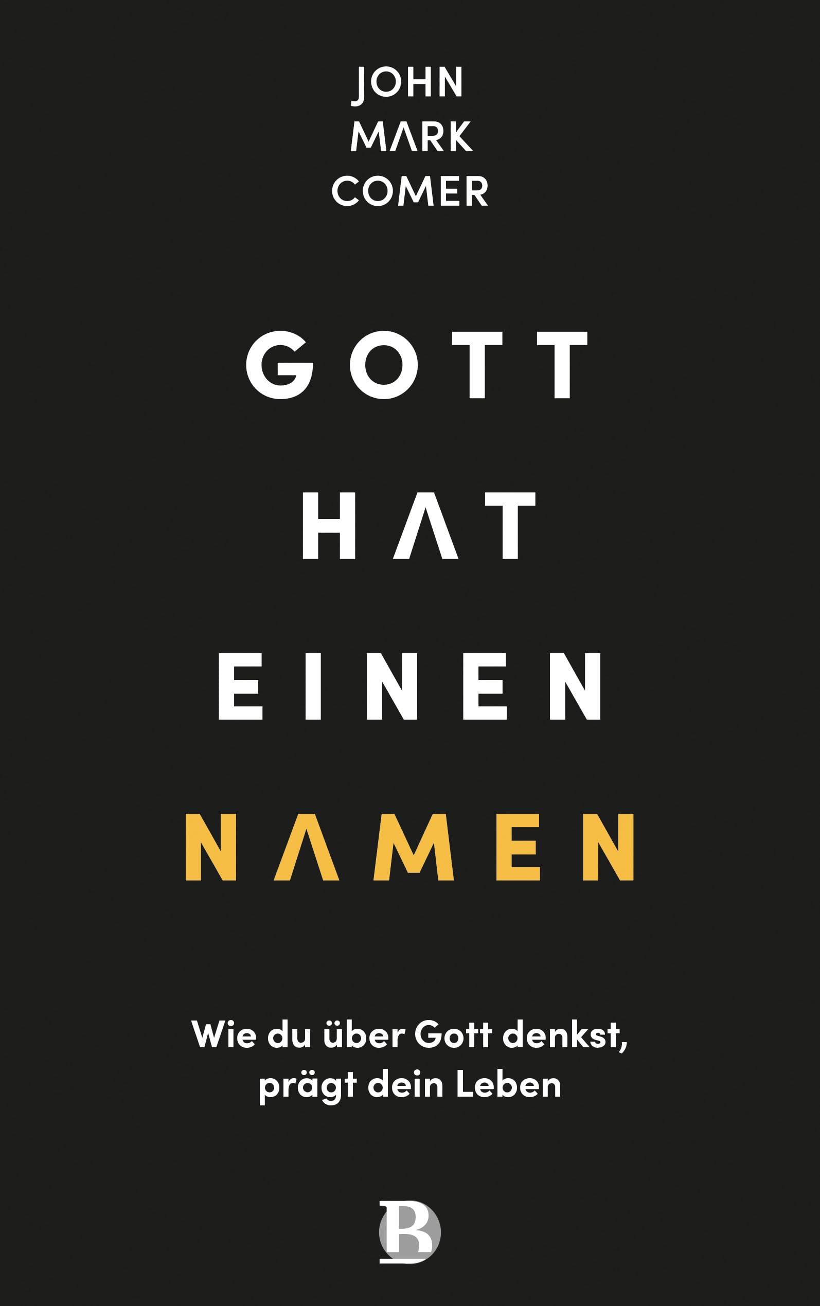 Gott hat einen Namen: Wie du über Gott denkst, prägt dein Leben