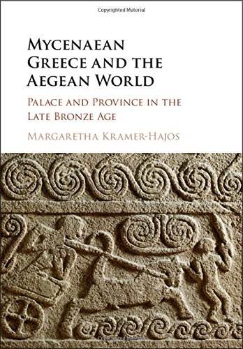 Margaretha Kramer-Hajos Mycenaean Greece And The Aegean World, Palace And Province In The Late Bronze Age