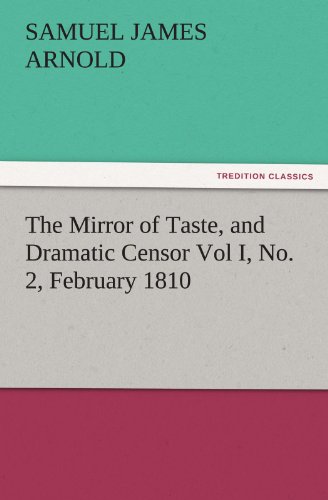 The Mirror of Taste, and Dramatic Censor Vol I, No. 2, February 1810 (TREDITION CLASSICS)