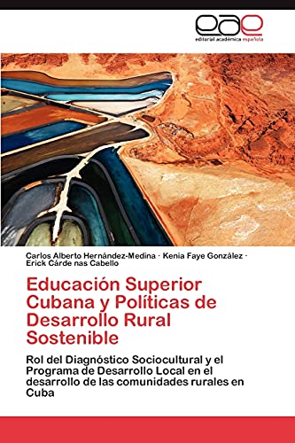 Educación Superior Cubana y Políticas de Desarrollo Rural Sostenible: Rol del Diagnóstico Sociocultural y el Programa de Desarrollo Local en el desarrollo de las comunidades rurales en Cuba