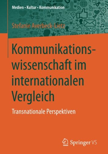 Kommunikationswissenschaft im internationalen Vergleich: Transnationale Perspektiven (Medien • Kultur • Kommunikation)