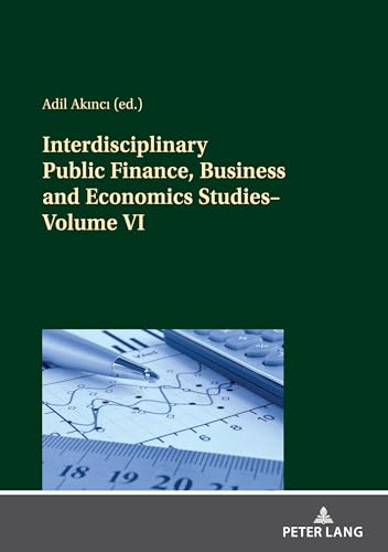 Interdisciplinary Public Finance, Business and Economics Studies―Volume VI