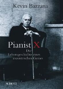 Pianist X: Die Lebensgeschichte eines exzentrischen Genies