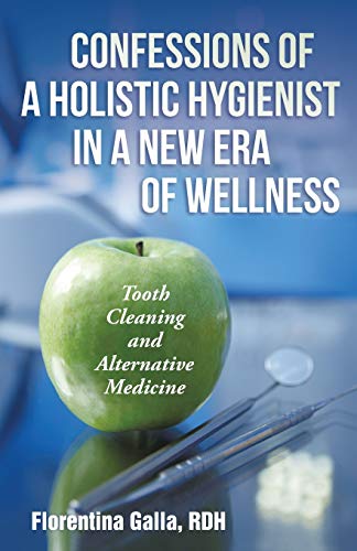 Confessions of a Holistic Hygienist in a New Era of Wellness: Tooth Cleaning and Alternative Medicine