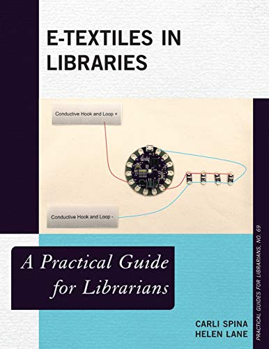 E-Textiles in Libraries: A Practical Guide for Librarians (Practical Guides for Librarians, 69, Band 69)