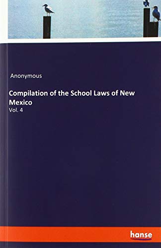 Compilation of the School Laws of New Mexico: Vol. 4