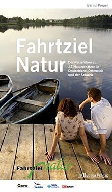 Fahrtziel Natur: Der Reiseführer zu 22 Naturschätzen in Deutschland, Österreich und der Schweiz