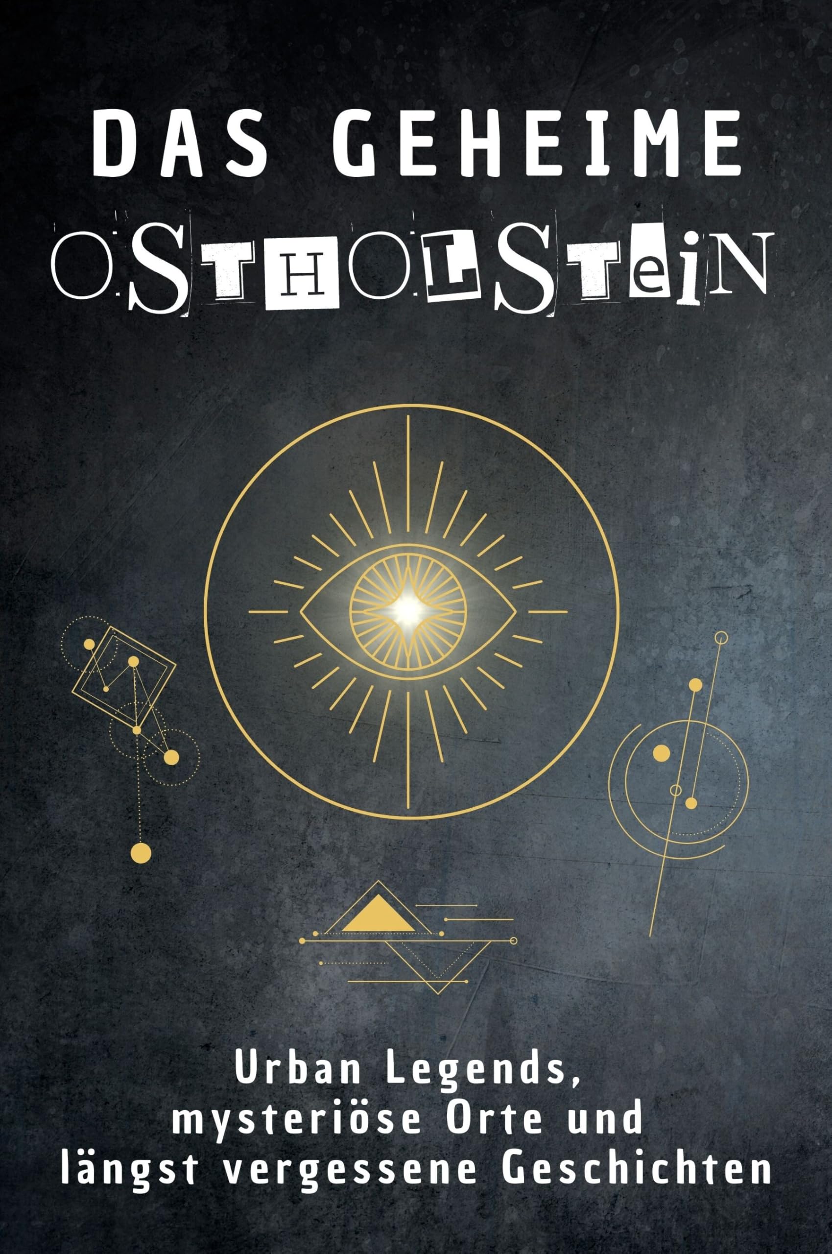 Das geheime Ostholstein: Urban Legends, mysteriöse Orte und längst vergessene Geschichten. Geschenk für Fans von Grusel und Mystery, Halloween, True Crime, Reise