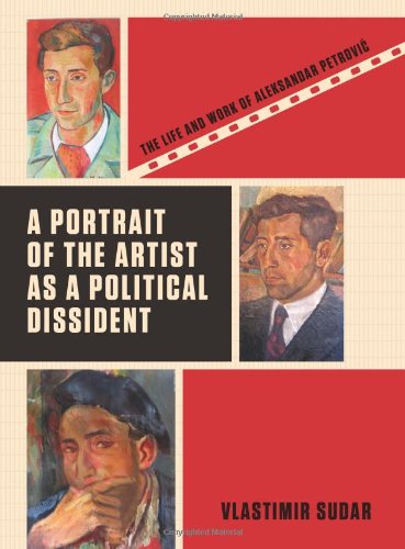 A Portrait of the Artist as a Political Dissident: The Life and Work of Aleksandar Petrovic