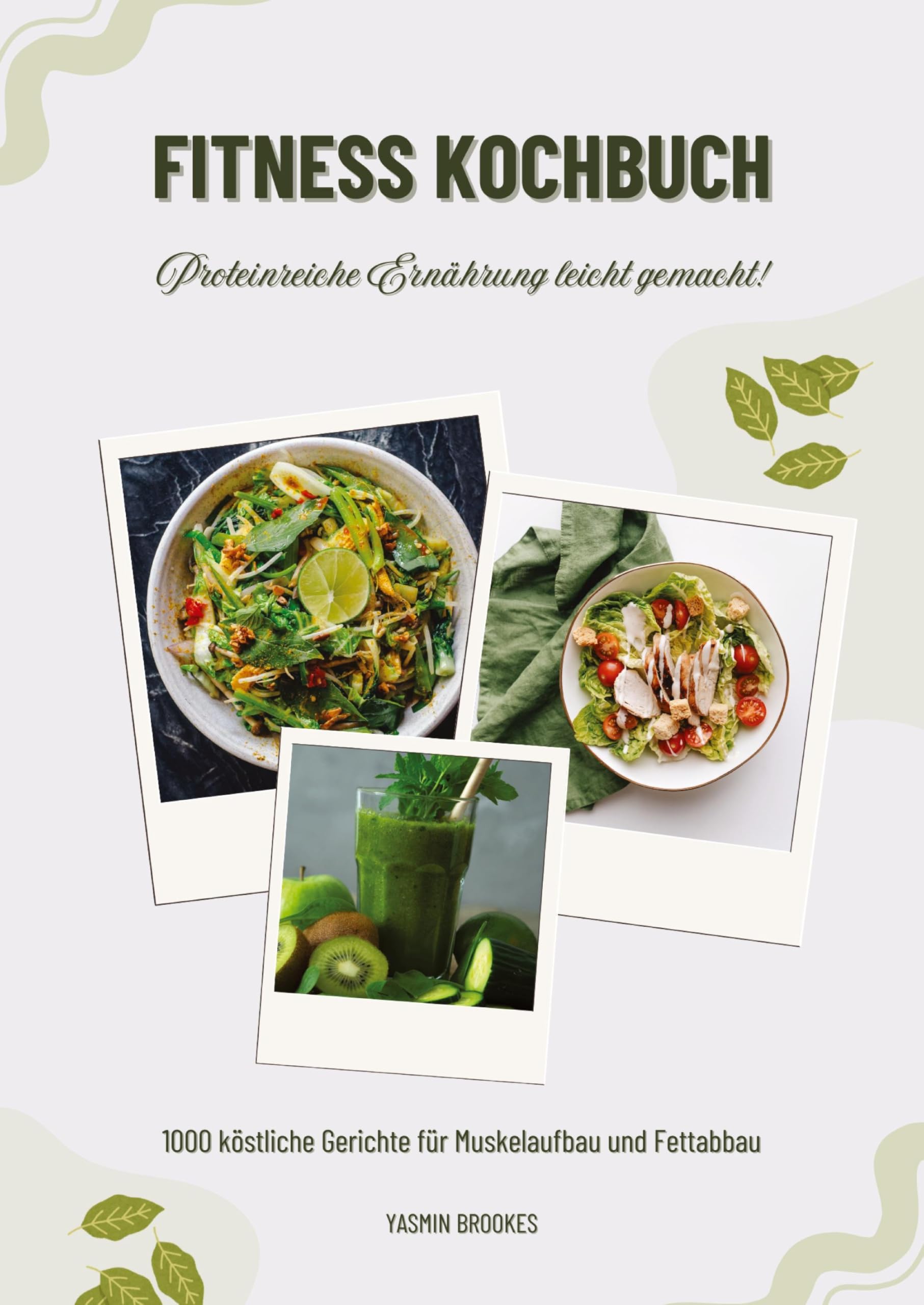 Fitness Kochbuch: 1000 köstliche Gerichte für Muskelaufbau und Fettabbau - Proteinreiche Ernährung leicht gemacht! (Gesunde Fitnessku¿che)