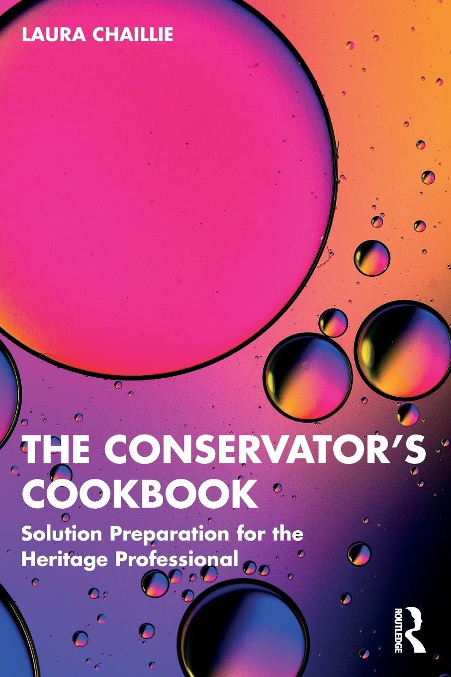 Laura Chaillie The Conservator's Cookbook, Solution Preparation For The Heritage Professional