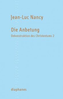 Die Anbetung: Dekonstruktion des Christentums 2