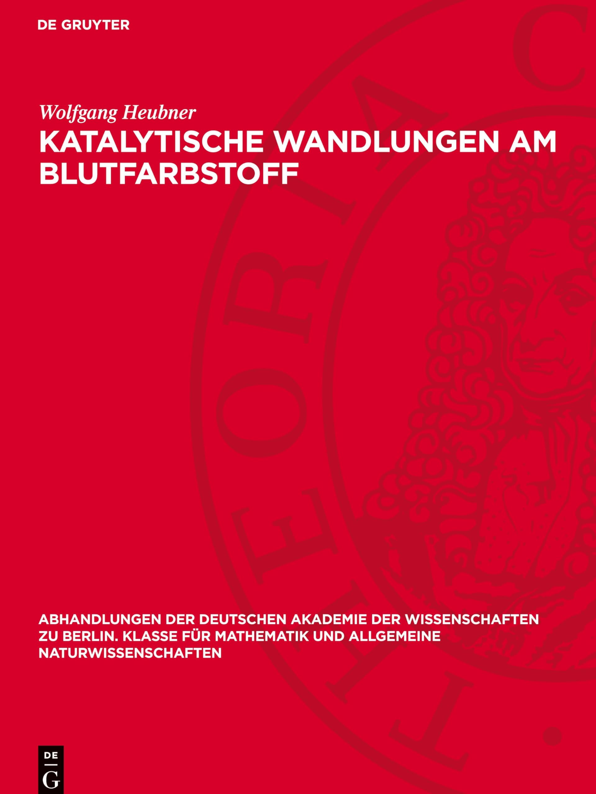 Katalytische Wandlungen am Blutfarbstoff: DE (Abhandlungen der Deutschen Akademie der Wissenschaften zu Berlin. Klasse für Mathematik und allgemeine Naturwissenschaften, 1945/46,2)