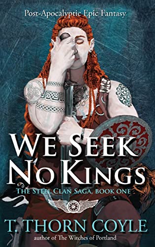 We Seek No Kings: a Post-Apocalyptic Epic Fantasy (The Steel Clan Saga)