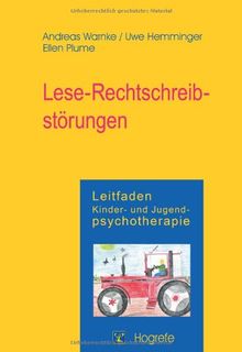 Leitfaden Kinder- und Jugendpsychotherapie, Bd.5, Lese-Rechtschreibstörung: Leitfaden Kinder- und Jugendpsychotherapie. Band 6