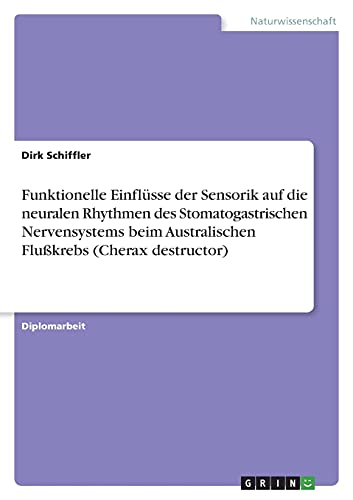Funktionelle Einflüsse der Sensorik auf die neuralen Rhythmen des Stomatogastrischen Nervensystems beim Australischen Flußkrebs (Cherax destructor): Diplomarbeit