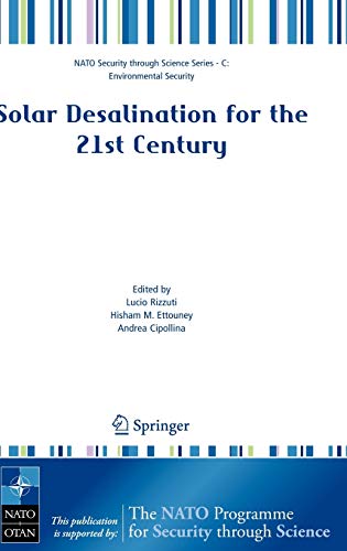 Solar Desalination for the 21st Century: A Review of Modern Technologies and Researches on Desalination Coupled to Renewable Energies (Nato Security through Science Series C:)