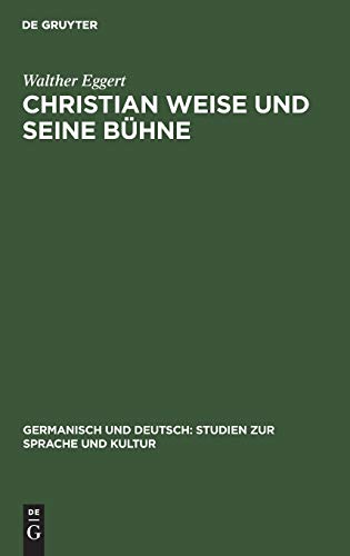 Christian Weise und seine Bühne (Germanisch und Deutsch: Studien zur Sprache und Kultur, 9, Band 9)
