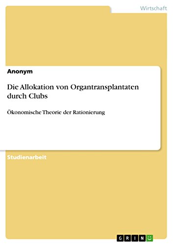 Die Allokation von Organtransplantaten durch Clubs: Ök¿n¿mische The¿rie der R¿ti¿nierung