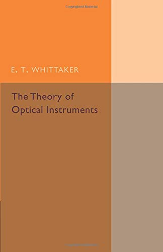 Whittaker, E. T. The Theory Of Optical Instruments (Cambridge Tracts In Mathematics)