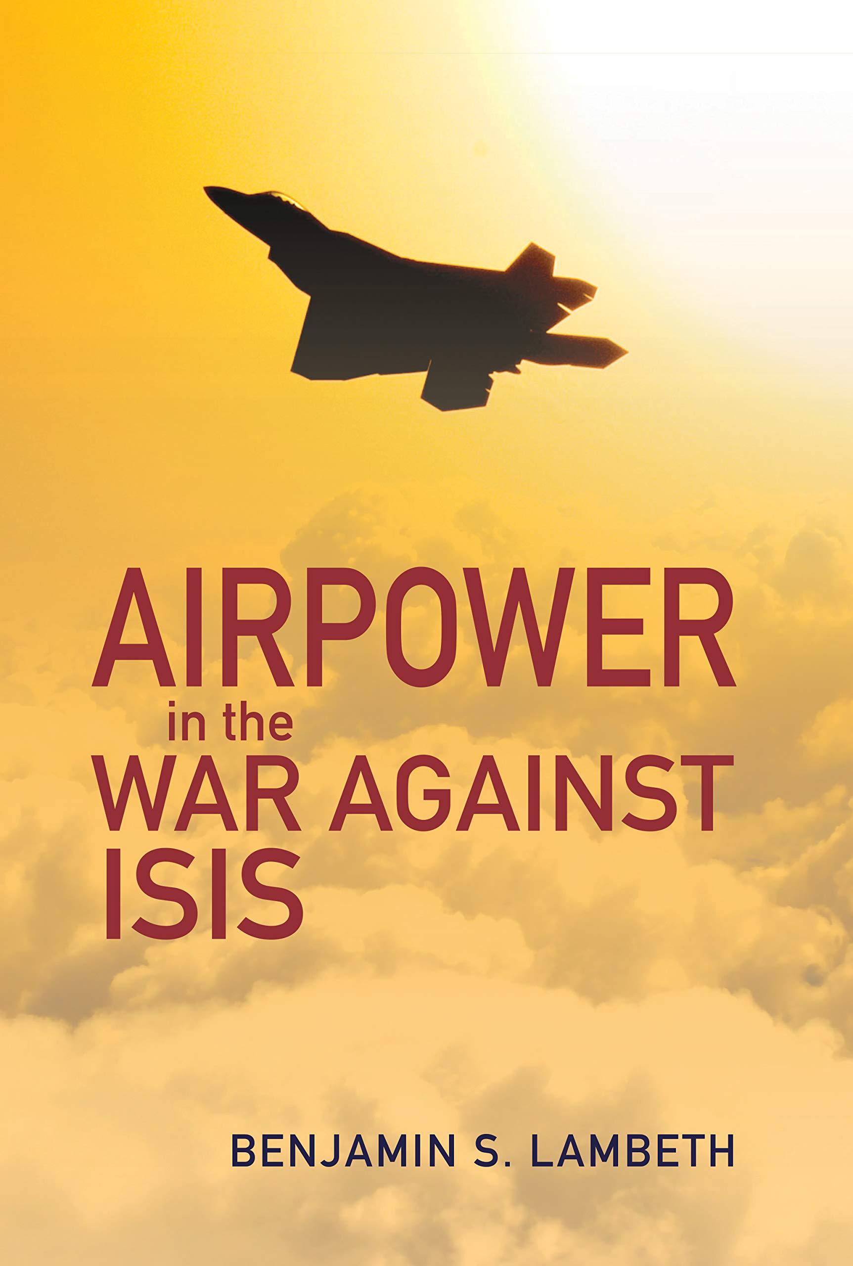 Lambeth, Benjamin S Airpower In The War Against Isis (History Of Military Aviation)