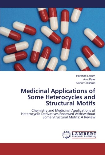 Medicinal Applications of Some Heterocycles and Structural Motifs: Chemistry and Medicinal Applications of Heterocyclic Derivatives Endowed with/without Some Structural Motifs: A Review