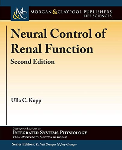 Neural Control of Renal Function, Second Edition (Colloquium Series on Integrated Systems Physiology: from Molecule to Function to Disease)