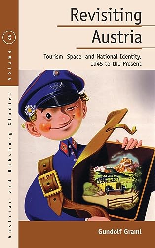 Revisiting Austria: Tourism, Space, and National Identity, 1945 to the Present (Austrian and Habsburg Studies, 28, Band 28)