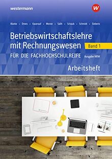 Betriebswirtschaftslehre mit Rechnungswesen für die Fachhochschulreife - Ausgabe Nordrhein-Westfalen: Band 1: Arbeitsheft (Betriebswirtschaftslehre ... die Fachhochschulreife Nordrhein-Westfalen)