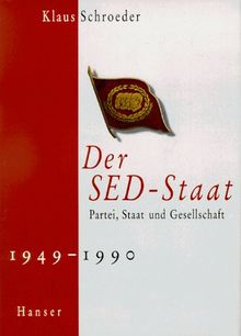 Der SED-Staat: Partei, Staat und Gesellschaft 1949-1990