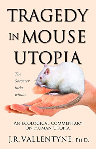 Tragedy in Mouse Utopia: An Ecological Commentary on Human Utopia