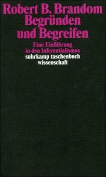 Begründen und Begreifen: Eine Einführung in den Inferentialismus (suhrkamp taschenbuch wissenschaft)