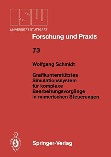 Grafikunterstütztes Simulationssystem für komplexe Bearbeitungsvorgänge in numerischen Steuerungen (ISW Forschung und Praxis, 73, Band 73)