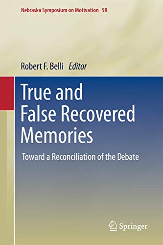 True and False Recovered Memories: Toward a Reconciliation of the Debate (Nebraska Symposium on Motivation, 58, Band 58)