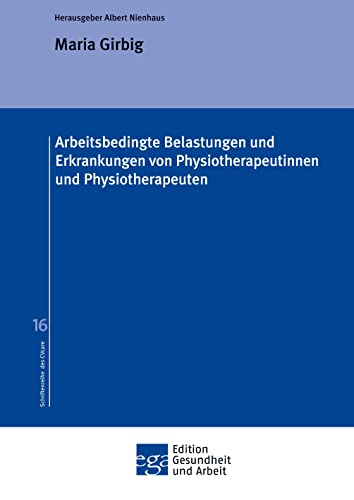 Arbeitsbedingte Belastungen und Erkrankungen von Physiotherapeutinnen und Physiotherapeuten (Edition Gesundheit und Arbeit)