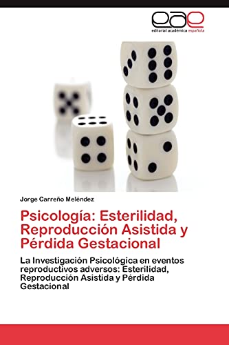 Psicología: Esterilidad, Reproducción Asistida y Pérdida Gestacional: La Investigación Psicológica en eventos reproductivos adversos: Esterilidad, Reproducción Asistida y Pérdida Gestacional